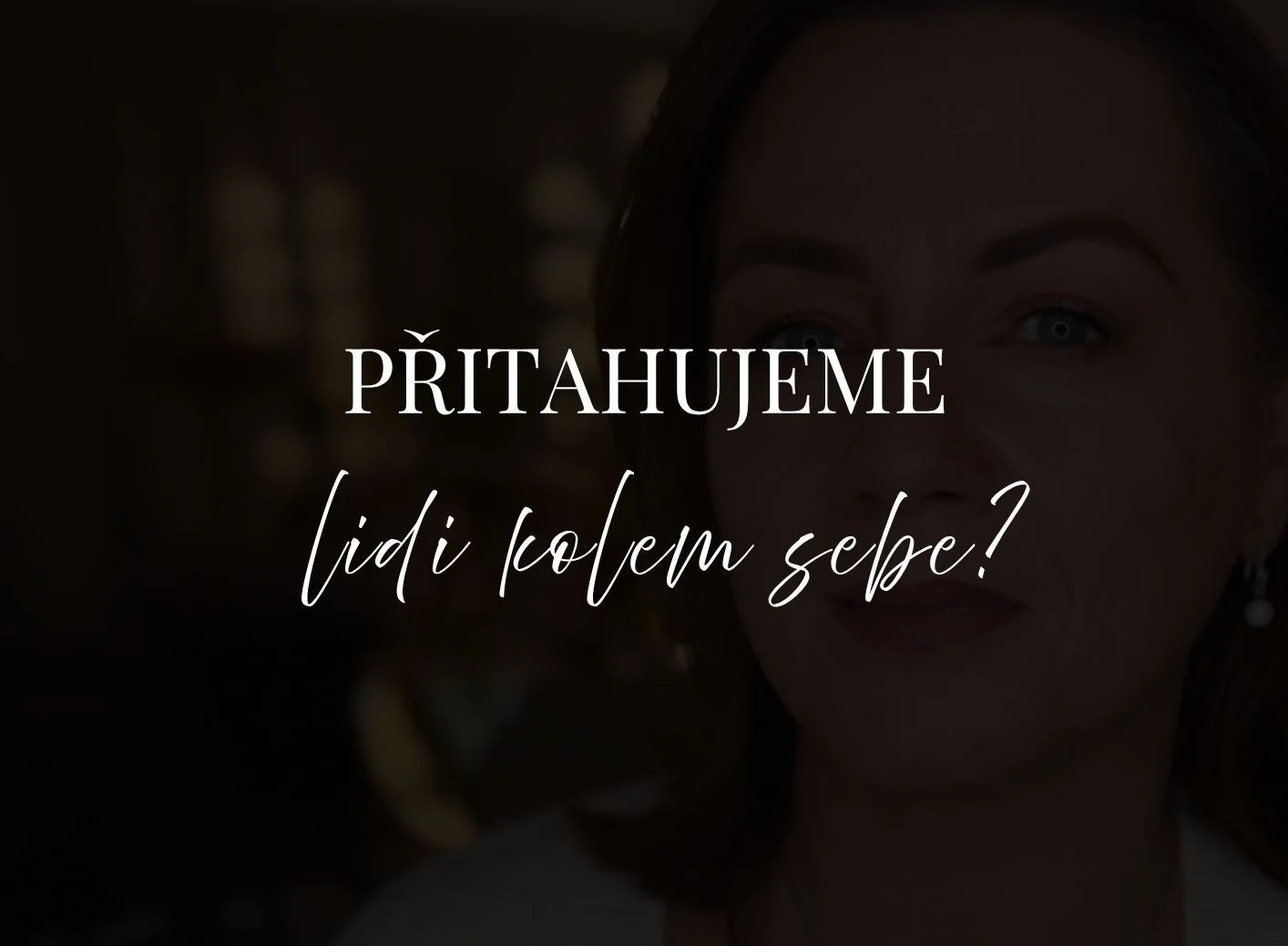přitahujete lidi kolem sebe?